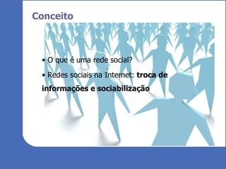 Conceito O que é uma rede social? Redes sociais na Internet:  troca de informações e sociabilização 