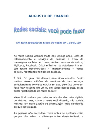 AUGUSTO DE FRANCO




  Um texto publicado na Escola-de-Redes em 13/08/2009




As redes sociais viraram moda nos últimos ...