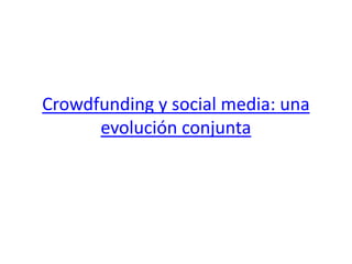 Crowdfunding y social media: una
evolución conjunta
 