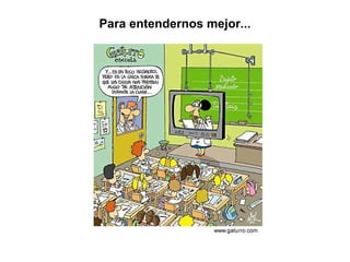 Para entendernos mejor... 