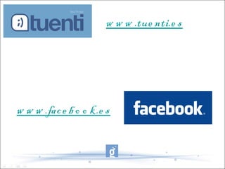 w w w .tue nti.e s




w w w .fac e b o o k.e s
 