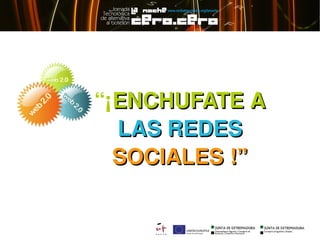 “¡ENCHUFATE A 
  LAS REDES 
  SOCIALES !”
 