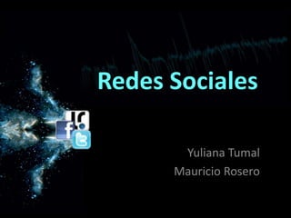 Redes Sociales  YulianaTumal Mauricio Rosero 