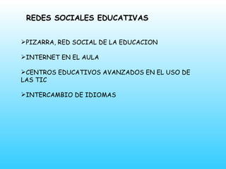 PIZARRA, RED SOCIAL DE LA EDUCACION INTERNET EN EL AULA CENTROS EDUCATIVOS AVANZADOS EN EL USO DE LAS TIC  INTERCAMBIO DE IDIOMAS REDES SOCIALES EDUCATIVAS 