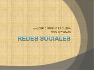 REDES SOCIALES WALDER CARDENAS POVEDA  COD:172001478 