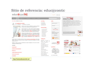 Sitio de referencia: educ@contic




 http://www.educacontic.es/
 