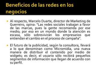 En cuanto a las empresas al parecer las redes sociales podrán traer una nueva ola de productividad como en su momento ocurrió con la mensajería instantánea en Internet.Las organizaciones son conjuntos de personas que se relacionan de múltiples maneras y desempeñan distintos roles. Estudiando la red social de nuestra empresa, podremos obtener poderosos puntos de vista para potenciar la innovación, mejorar la asignación de recursos, facilitar la resolución de problemas, y fomentar la capacidad de cambio y el compromiso organizacional.