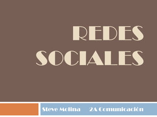 Redes SOCIALES Steve Molina	2A Comunicación  