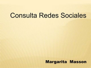                               Margarita  Masson Consulta Redes Sociales 