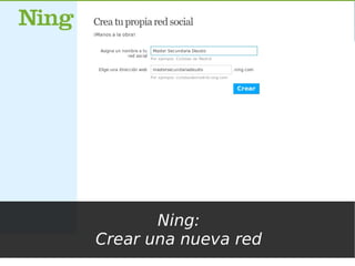 Ning:
Crear una nueva red
 