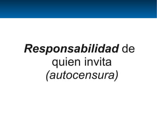 Responsabilidad de
    quien invita
   (autocensura)
 