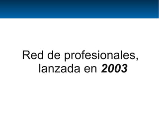 Red de profesionales,
  lanzada en 2003
 