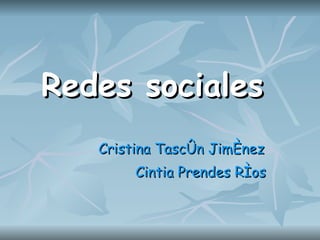Redes sociales   Cristina Tascón Jiménez Cintia Prendes Ríos 
