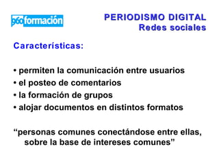 PERIODISMO DIGITAL Redes sociales ,[object Object],[object Object],[object Object],[object Object],[object Object],[object Object]