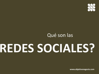 Qué son las REDES SOCIALES? www.objetivonegocio.com 