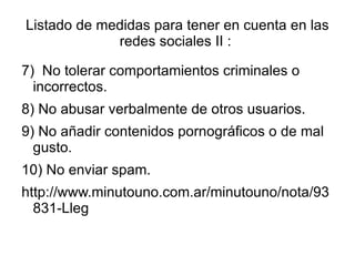 Listado de medidas para tener en cuenta en las redes sociales I :  1) Distinguir entre los integrantes de la red. 