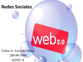 RedesSociales Carlos A. Acevedo Matos 200-90-1044 Inf103- 8 