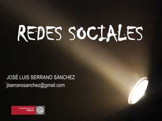 REDES SOCIALES JOSÉ LUIS SERRANO SÁNCHEZ jlserranosanchez@gmail.com 
