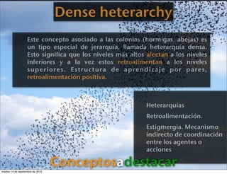 Dense heterarchy
                   Este concepto asociado a las colonias (hormigas, abejas) es
                   un tipo...
