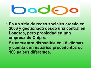 Es un sitio de redes sociales creado en 2006 y gestionado desde una central en Londres, pero propiedad en una empresa de Chipre.  Se encuentra disponible en 16 idiomas y cuenta con usuarios procedentes de 180 países diferentes. 