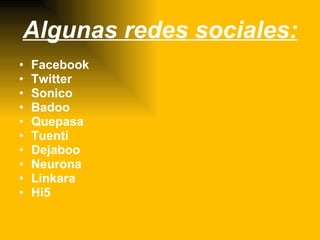 Algunas redes sociales: Facebook Twitter Sonico Badoo Quepasa Tuenti Dejaboo Neurona Linkara Hi5 