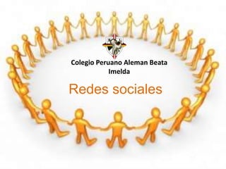 Colegio Peruano Aleman Beata
Imelda
Redes sociales
 