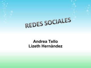 Andrea Tello
Lizeth Hernàndez
 
