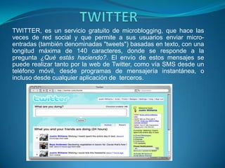 CLASIFICACIÓN	Redes para conocer gente, hablar con los ya conocidos, como Facebook, tuenti, hi5, Myspace, twitter, etc. No tienen todas los mismos usos. Twitter, por ejemplo, te cuenta con mucho detalle lo que está haciendo cada usuario en cualquier momento. En Facebook, sin embargo, comentas sobre distintos temas, pero podríamos decir que con menos detalles personales.Hay otras, como el e-bay, que sirven para comprar y vender cosas a gente de todo el mundo, además de comentar y preguntar tus dudas.También existe el youtube, en donde se te permite colgar y ver vídeos de millones de personas y dejarles tu opinión escrita.