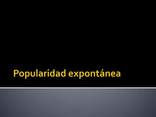 Popularidad expontánea