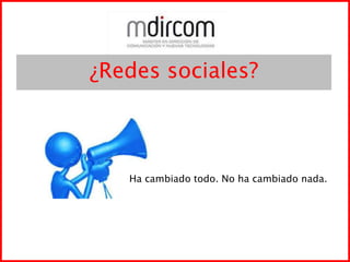 ¿Redes sociales?Ha cambiado todo. No ha cambiado nada.