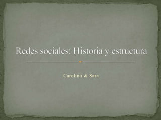 Carolina & Sara Redes sociales: Historia y estructura 