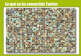 En qué se ha convertido Twitter “ servicio de noticias personalizado y sin ánimo de lucro” “ sala de profesores virtual” “ herramienta de trabajo” “ vía de aprendizaje accidental” “ ahorra-tiempo” “ sitio donde ofrecer y buscar ayuda” “ sala de chat ocupada por las personas que tú eliges” “ pasatiempo (hobbies)” 