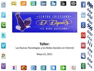 RR
                                                          e R
                                                           ee
                                                          dd
                                                          eed
                                                            e
                                                          SS
                                                          o S
                                                           oo
                                                          cc
                                                            c
                      Taller:                             ii
Las Nuevas Tecnologías y las Redes Sociales en Internet   a i
                                                           aa
                   Mayo 21, 2011                          ll
                                                          ee l
                                                          sse
                                                             s
 