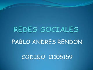 PABLO ANDRES RENDON

  CODIGO: 11105159
 