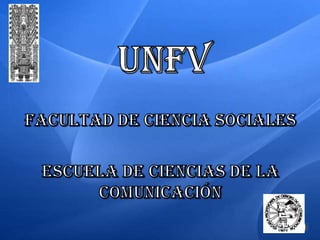 UNFV Facultad de Ciencia sociales Escuela de Ciencias de la Comunicación 