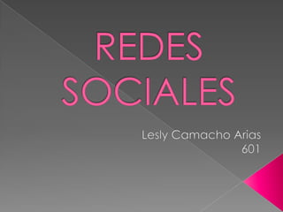 REDES SOCIALES Lesly Camacho Arias 601 
