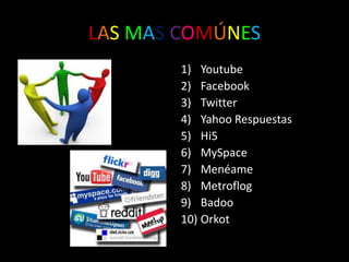 LASMASCOMÚNESYoutubeFacebookTwitterYahoo RespuestasHi5MySpaceMenéameMetroflogBadooOrkot