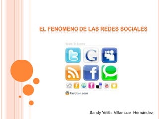 El fenómeno de las redes sociales Sandy Yelith  Villamizar  Hernández 