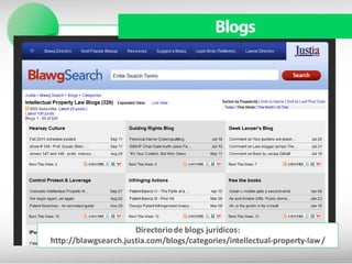 Blogs




                      Directorio de blogs jurídicos:
http://blawgsearch.justia.com/blogs/categories/intellectual-property-law /
 