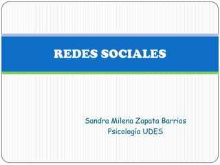 REDES SOCIALES




   Sandra Milena Zapata Barrios
         Psicología UDES
 