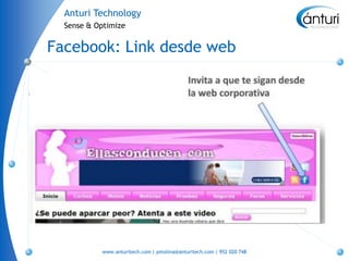Anturi Technology
  Sense & Optimize


Facebook: Link desde web




           www.anturitech.com | pmolina@anturitech.com | 952 020 748
 