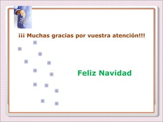 ¡¡¡ Muchas gracias por vuestra atención!!! Feliz Navidad 