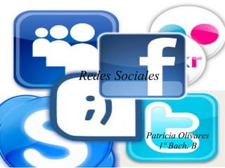 Redes Sociales Patricia Olivares 1º Bach. B 