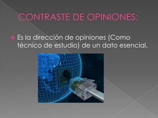    Es la dirección de opiniones (Como
    técnico de estudio) de un dato esencial.
 