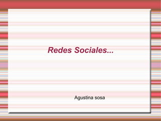 Redes Sociales...




      Agustina sosa
 