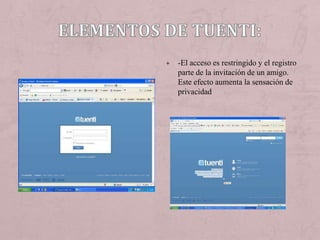 +   -El acceso es restringido y el registro
    parte de la invitación de un amigo.
    Este efecto aumenta la sensación de
    privacidad
 