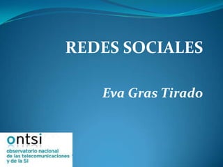 REDES SOCIALES

   Eva Gras Tirado
 