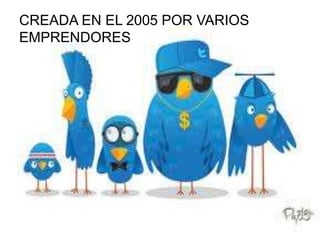 CREADA EN EL 2005 POR VARIOS
EMPRENDORES
 