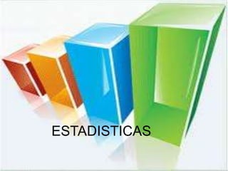 ESTADISTICAS
 