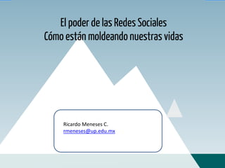 Ricardo Meneses C.
rmeneses@up.edu.mx
 